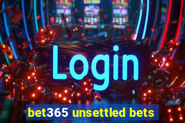 bet365 unsettled bets